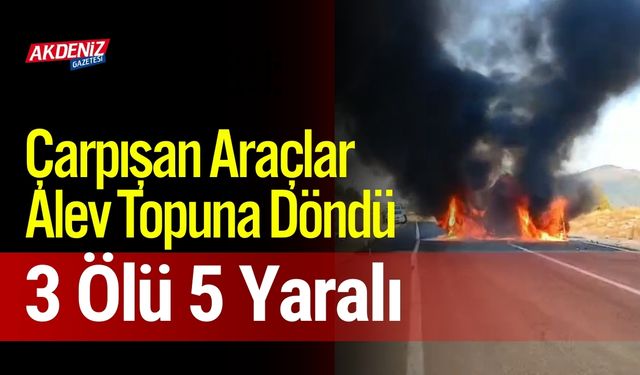 Çarpışan Araçlar Alev Topuna Döndü, 3 Ölü 5 Yaralı