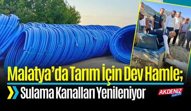 Malatya’da Tarımda Sulama Kanalları Dev Hamle