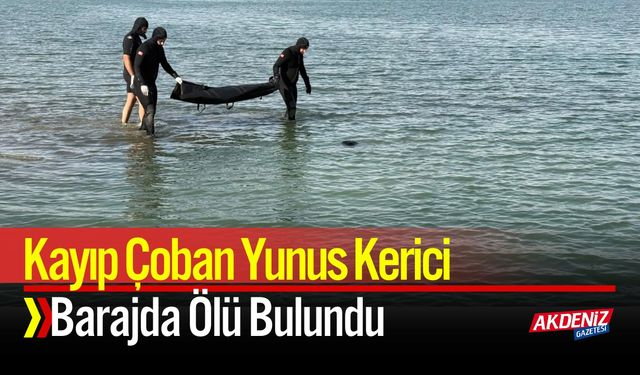 Kayıp Çoban Yunus Kerici Barajda Ölü Bulundu