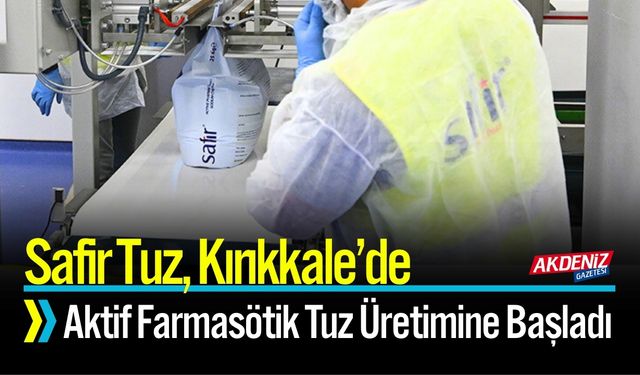 Safir Tuz, Aktif Farmasötik Tuz Üretimine Başladı