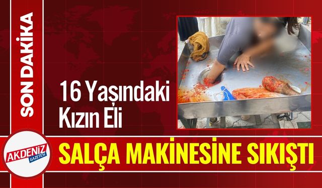 16 Yaşındaki Kızın Eli Salça Makinesine Sıkıştı