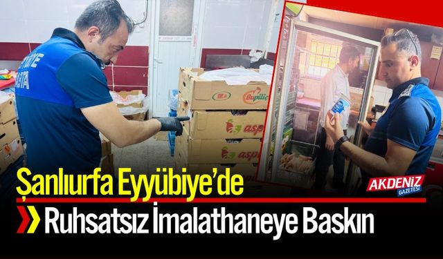 Şanlıurfa Eyyübiye’de Ruhsatsız İmalathaneye Baskın