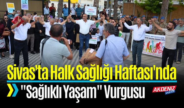 Sivas'ta Halk Sağlığı Haftası'nda "Sağlıklı Yaşam" Vurgusu