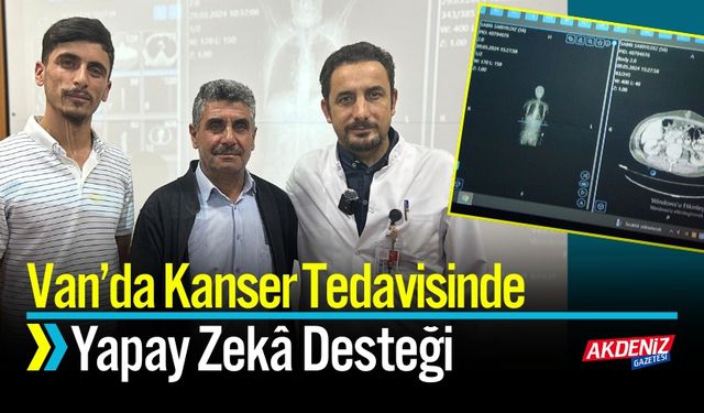 Van’dan Kanser Tedavisinde Yapay Zekâ Desteği