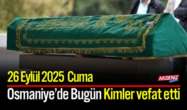 Osmaniye'de 26 Eylül 2025 Cuma Günü Vefat Edenler
