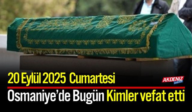 Osmaniye'de 20 Eylül 2025 Cumartesi Günü Vefat Edenler