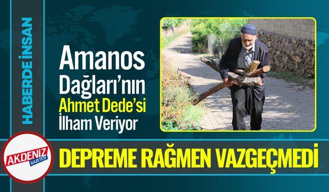 Amanos Dağları’nın Ustası Ahmet Eden’in 69 Yıllık Aşkı