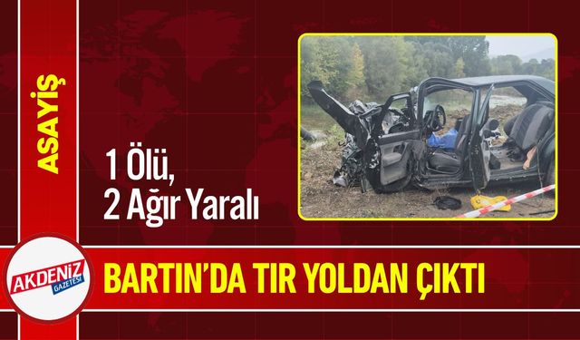 Bartın'da Tır Sürücüsü direksiyon hakimiyetini kaybetti