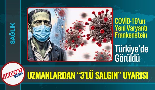 “3’lü Salgın” Uyarısı; COVİD-19'un Frankenstein varyantı