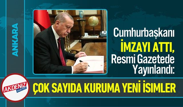 Cumhurbaşkanı İmzaladı: Çok Sayıda Kuruma Yeni İsimler