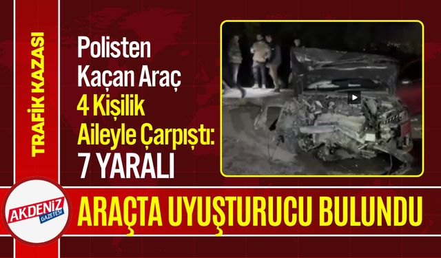 Polisten Kaçan Araç 4 Kişilik Aileyle Çarpıştı: 7 yaralı