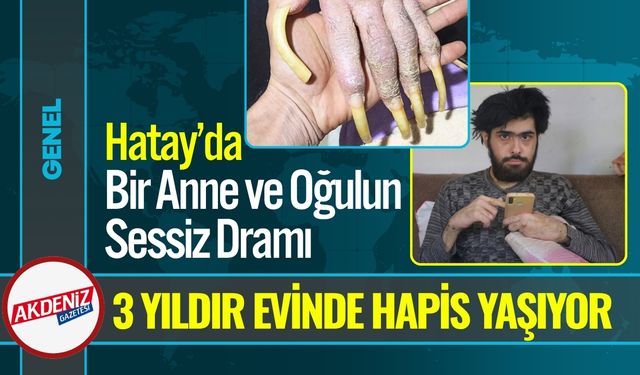Hatay’da Bir Anne ve Oğulun Sessiz Dramı
