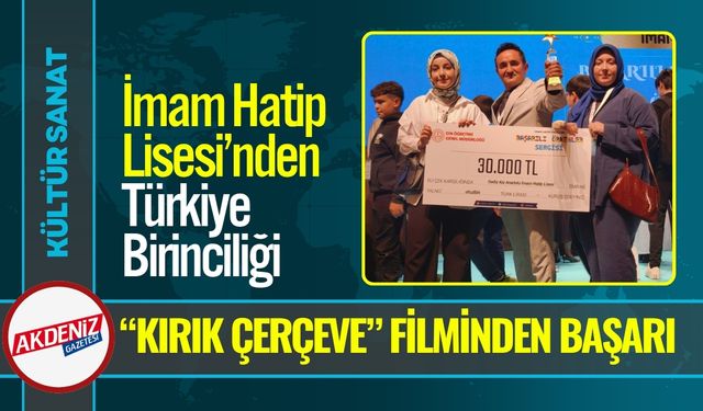 İmam Hatip Lisesi’nden Türkiye Birinciliği: “Kırık Çerçeve”