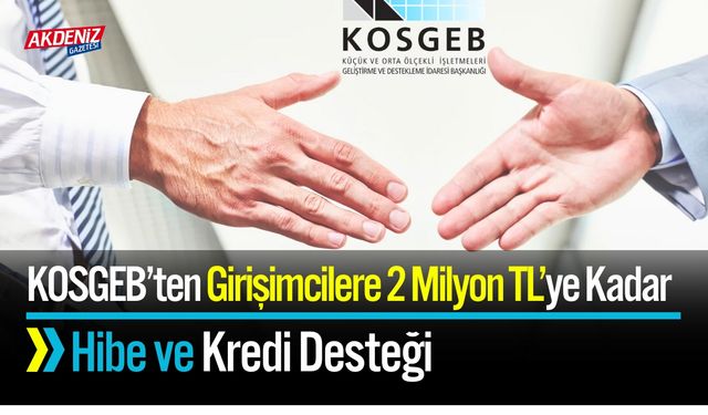 KOSGEB’ten Girişimcilere Hibe ve Kredi Desteği