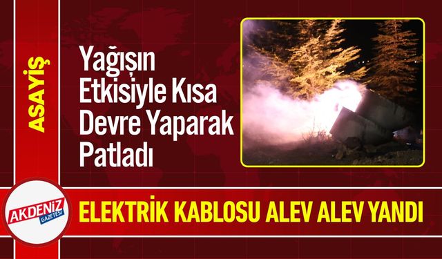 Nevşehir’de Elektrik Kablosu Yağmurun Etkisiyle Alev Aldı
