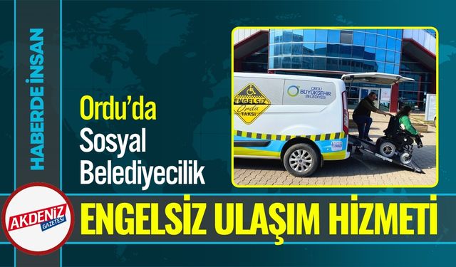 Ordu Büyükşehir’den Engelsiz Ulaşım Hizmeti