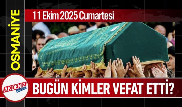 Osmaniye'de 11 Ekim 2025 Cumartesi Günü Vefat Edenler