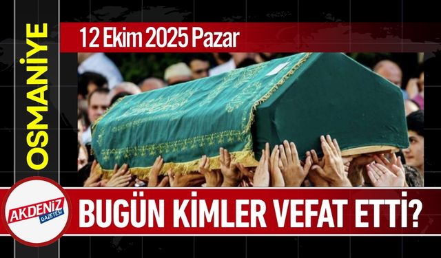 Osmaniye'de  12 Ekim 2025 Pazar Günü Vefat Edenler