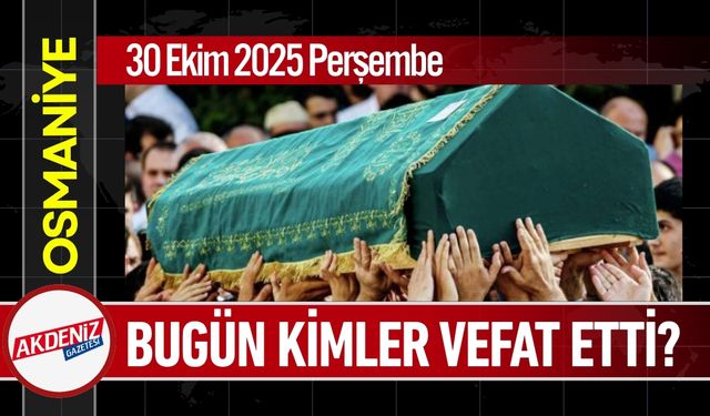 Osmaniye'de 30 Ekim 2025 Perşembe Günü Vefat Edenler