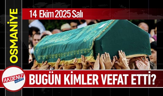 Osmaniye'de 14 Ekim 2025 Salı Günü Vefat Edenler