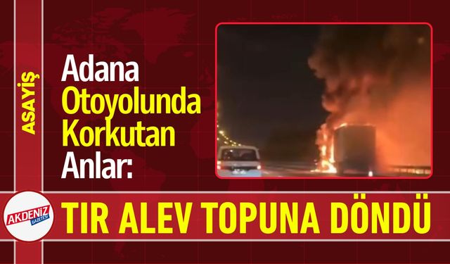 Adana Otoyolunda Korkutan Anlar