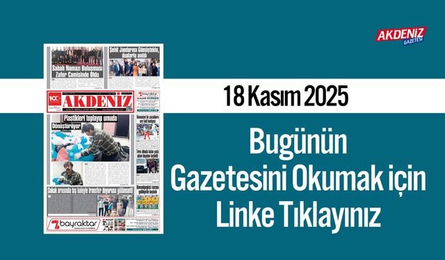 Akdeniz Gazetesi 18 Kasım’da Hangi Haberlere Yer Verdi?