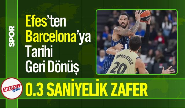 Efes’ten Barcelona’ya Tarihi Geri Dönüş: 0,3 Saniyelik Zafer