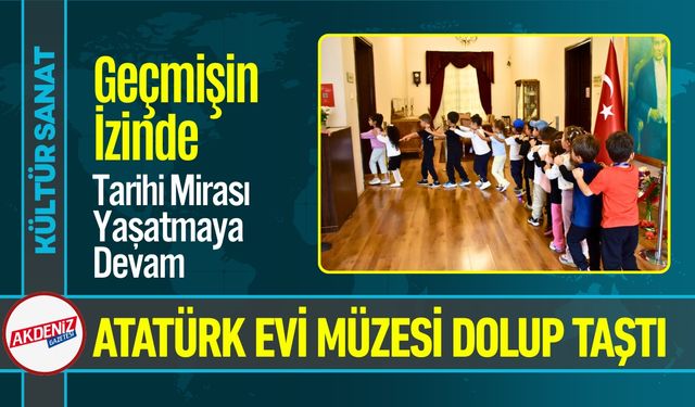 Atatürk’ün Antalya Evi Müzesi Ziyaretçilerini Ağırlıyor