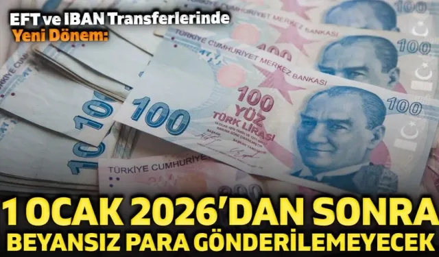 1 Ocak 2026’dan Sonra Beyansız Para Gönderilemeyecek