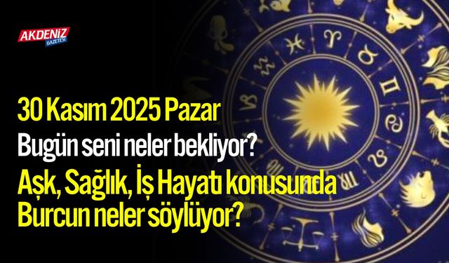 30 Kasım 2025 Pazar Burç Yorumları