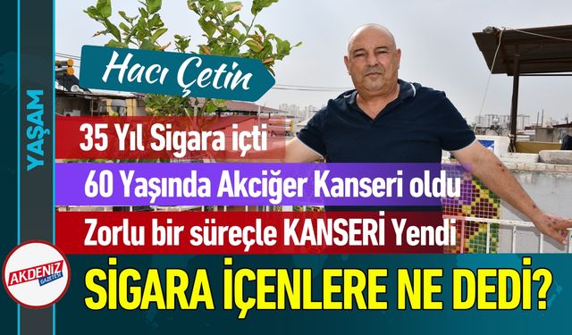 Akciğer Kanserini Yenen Çetin’den Çağrı