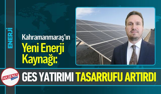 Kahramanmaraş’ın Yeni Enerji Kaynağı: GES Yatırımı