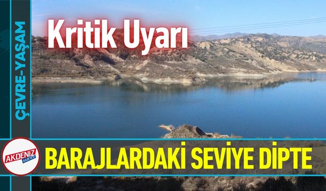 Kritik Uyarı: Barajlardaki Su Seviyesi Dipte