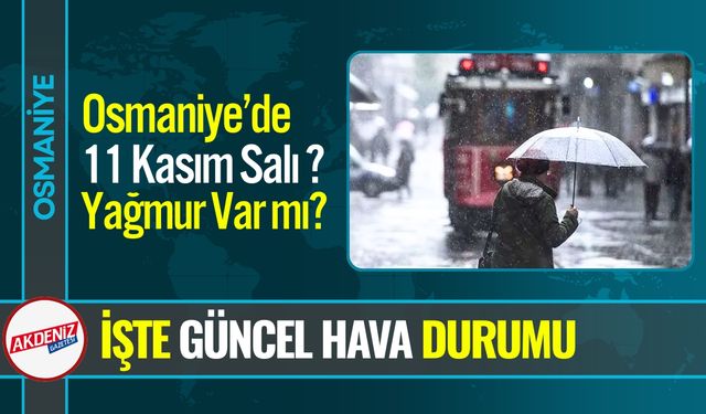 Osmaniye’de 11 Kasım Salı Yağmur Var mı?