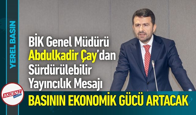 BİK Genel Müdürü Çay: Yerel Gazeteciliği Güçlendireceğiz