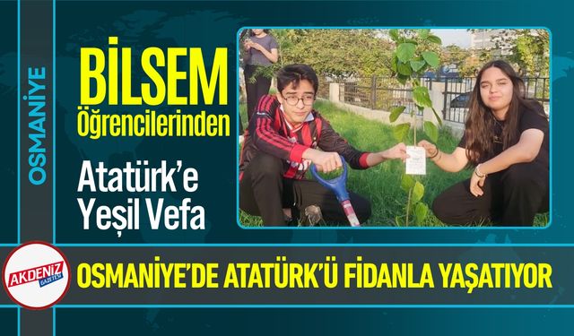 Osmaniye BİLSEM Öğrencilerden Atatürk’e Yeşil Vefa