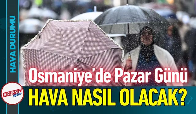Osmaniye’de Pazar Günü Yağmur Etkili Olacak Mı?