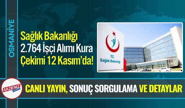 Sağlık Bakanlığı 2.764 İşçi Alımı Kura Çekimi 12 Kasım’da!