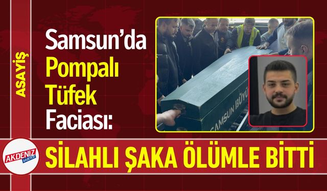 Samsun’da Arkadaşlar Arasındaki Şaka Ölümle Bitti