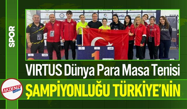 Türkiye, VIRTUS Dünya Para Masa Tenisi Şampiyonu Oldu!
