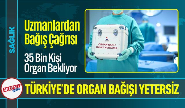 Türkiye’de 35 Bin Kişi Organ Bekliyor