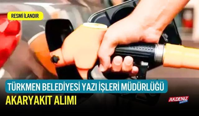 TÜRKMEN BELEDİYESİ AKARYAKIT ALIMI