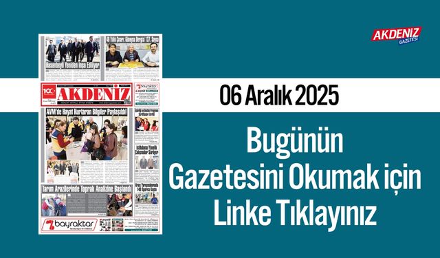 Akdeniz Gazetesi 06 Aralık’ta Hangi Haberlere Yer Verdi?