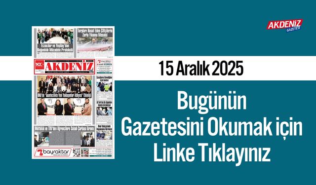 Akdeniz Gazetesi 15 Aralık’ta Hangi Haberlere Yer Verdi?