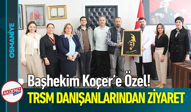 Osmaniye'de Başhekim Koçer'e TRSM'den Ziyaret