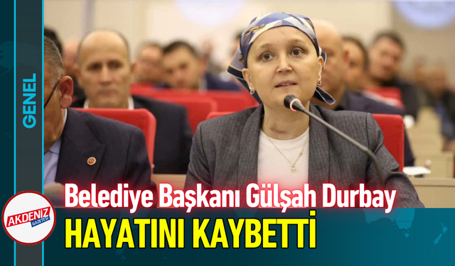 Belediye Başkanı Gülşah Durbay Hayatını Kaybetti!