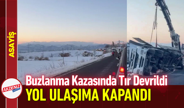 Buzlanma Kazasında Tır Devrildi, Yol Ulaşıma Kapandı!