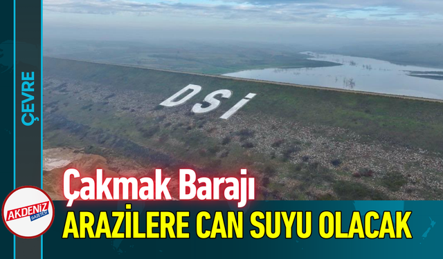 Çakmak Barajı Arazilere Can Suyu Olacak!