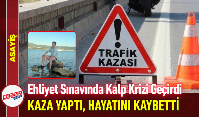 Ehliyet Sınavında Kalp Krizi Geçirdi Kaza Yaptı, Hayatını Kaybetti!