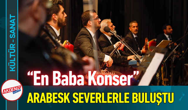 “En Baba Konser” Arabesk Severlerle Buluştu!